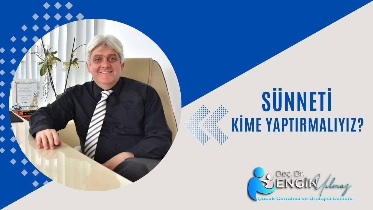 sünneti kim yapmalı, sünnet doktoru seçimi, çocuklarda sünnet, üroloji uzmanı sünnet, güvenli sünnet, izmir sünnet doktoru, çocuk ürolojisi